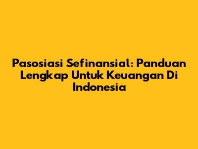 **Pasosiasi Sefinansial: Panduan Lengkap Untuk Keuangan Di Indonesia**