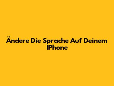 Ändere Die Sprache Auf Deinem IPhone