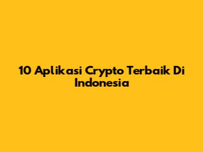 10 Aplikasi Crypto Terbaik Di Indonesia