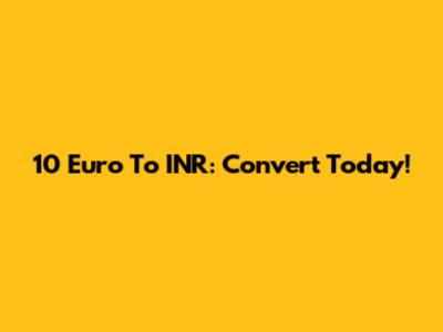 10 Euro To INR: Convert Today!