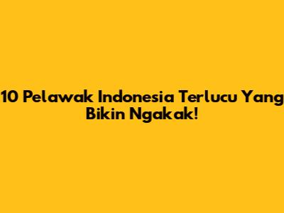10 Pelawak Indonesia Terlucu Yang Bikin Ngakak!