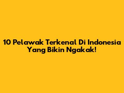 10 Pelawak Terkenal Di Indonesia Yang Bikin Ngakak!