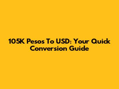 105K Pesos To USD: Your Quick Conversion Guide