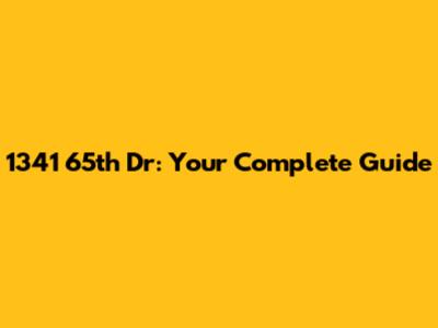 1341 65th Dr: Your Complete Guide
