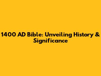 1400 AD Bible: Unveiling History & Significance