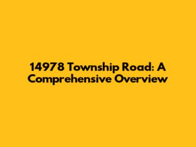 14978 Township Road: A Comprehensive Overview