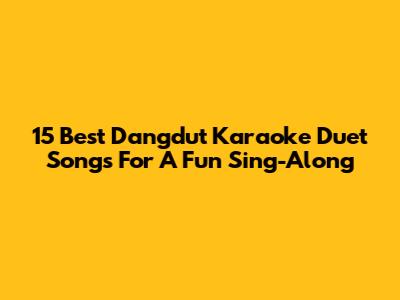 15 Best Dangdut Karaoke Duet Songs For A Fun Sing-Along
