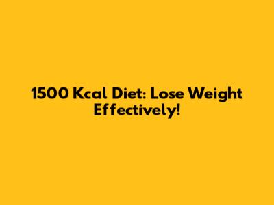 1500 Kcal Diet: Lose Weight Effectively!