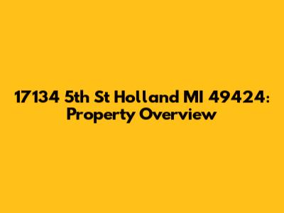 17134 5th St Holland MI 49424: Property Overview