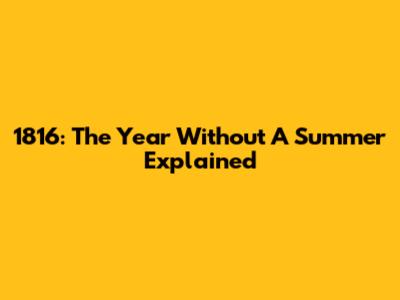 1816: The Year Without A Summer Explained