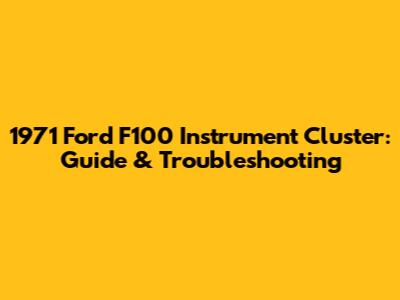 1971 Ford F100 Instrument Cluster: Guide & Troubleshooting