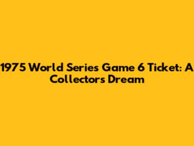 1975 World Series Game 6 Ticket: A Collector's Dream