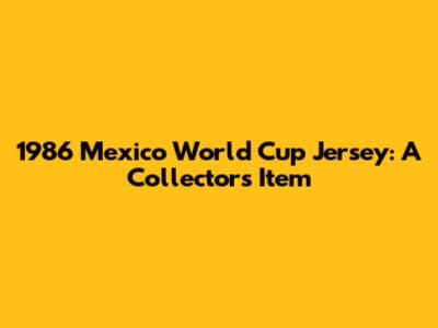 1986 Mexico World Cup Jersey: A Collector's Item