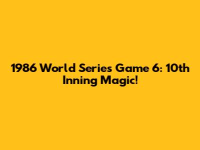 1986 World Series Game 6: 10th Inning Magic!
