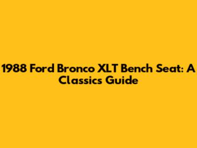 1988 Ford Bronco XLT Bench Seat: A Classic's Guide