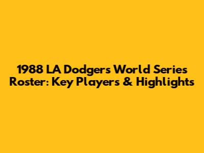 1988 LA Dodgers World Series Roster: Key Players & Highlights