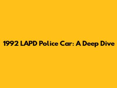 1992 LAPD Police Car: A Deep Dive