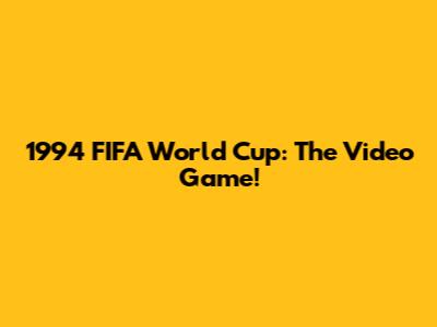 1994 FIFA World Cup: The Video Game!
