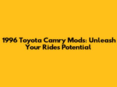 1996 Toyota Camry Mods: Unleash Your Ride's Potential