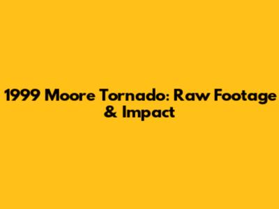 1999 Moore Tornado: Raw Footage & Impact