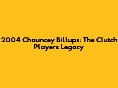 2004 Chauncey Billups: The Clutch Player's Legacy