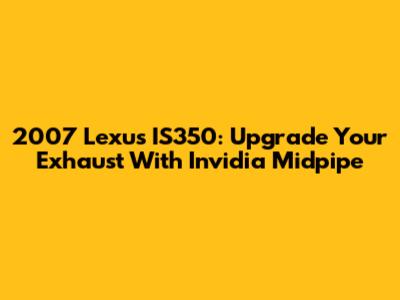 2007 Lexus IS350: Upgrade Your Exhaust With Invidia Midpipe
