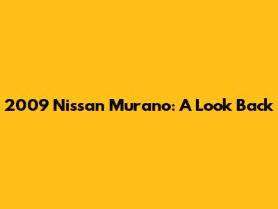 2009 Nissan Murano: A Look Back