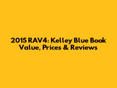 2015 RAV4: Kelley Blue Book Value, Prices & Reviews