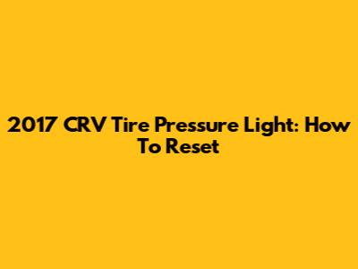2017 CRV Tire Pressure Light: How To Reset