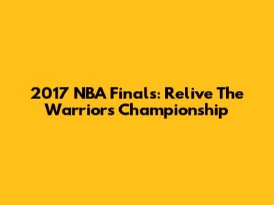 2017 NBA Finals: Relive The Warriors' Championship