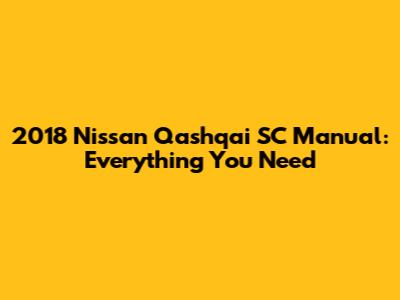 2018 Nissan Qashqai SC Manual: Everything You Need