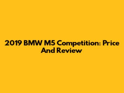 2019 BMW M5 Competition: Price And Review