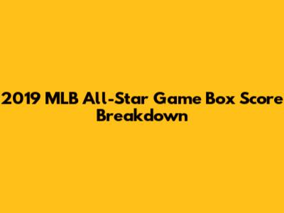 2019 MLB All-Star Game Box Score Breakdown