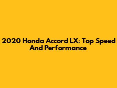 2020 Honda Accord LX: Top Speed And Performance