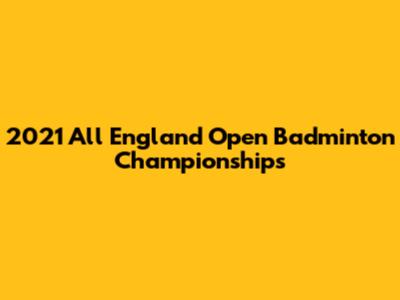 2021 All England Open Badminton Championships