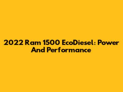 2022 Ram 1500 EcoDiesel: Power And Performance