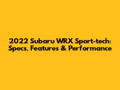 2022 Subaru WRX Sport-tech: Specs, Features & Performance