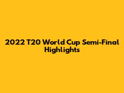 2022 T20 World Cup Semi-Final Highlights