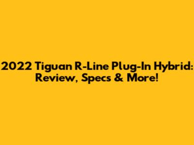 2022 Tiguan R-Line Plug-In Hybrid: Review, Specs & More!