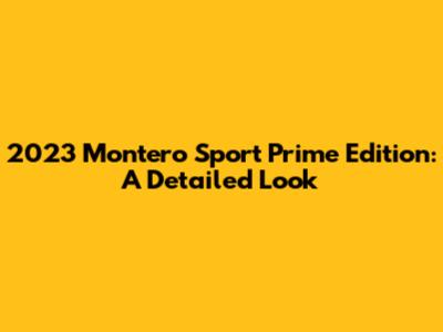 2023 Montero Sport Prime Edition: A Detailed Look