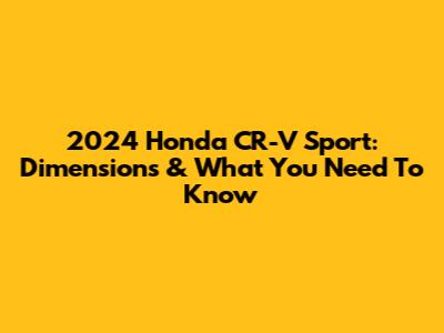 2024 Honda CR-V Sport: Dimensions & What You Need To Know