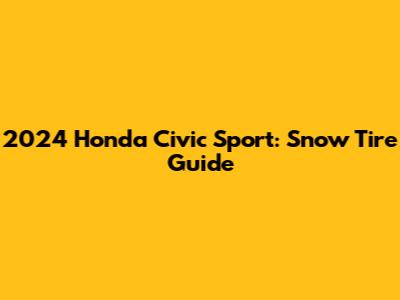 2024 Honda Civic Sport: Snow Tire Guide