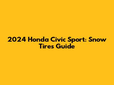 2024 Honda Civic Sport: Snow Tires Guide