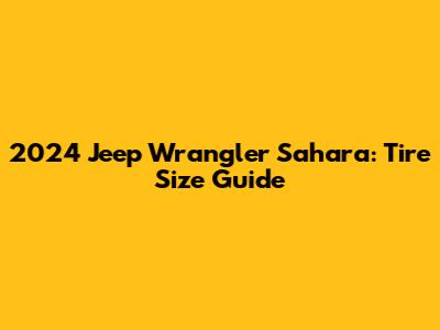2024 Jeep Wrangler Sahara: Tire Size Guide