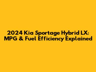 2024 Kia Sportage Hybrid LX: MPG & Fuel Efficiency Explained