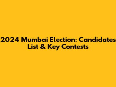 2024 Mumbai Election: Candidates List & Key Contests