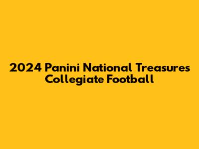 2024 Panini National Treasures Collegiate Football