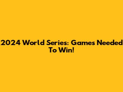 2024 World Series: Games Needed To Win!