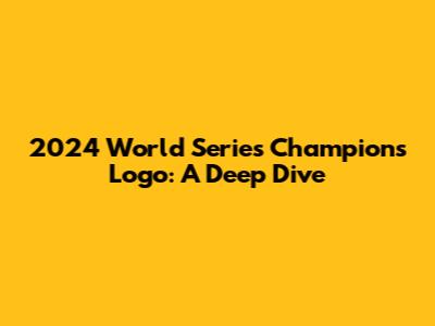2024 World Series Champions Logo: A Deep Dive