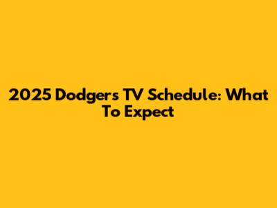 2025 Dodgers TV Schedule: What To Expect